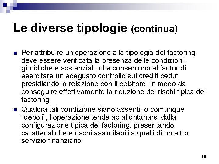 Le diverse tipologie (continua) n n Per attribuire un’operazione alla tipologia del factoring deve