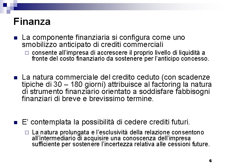 Finanza n La componente finanziaria si configura come uno smobilizzo anticipato di crediti commerciali