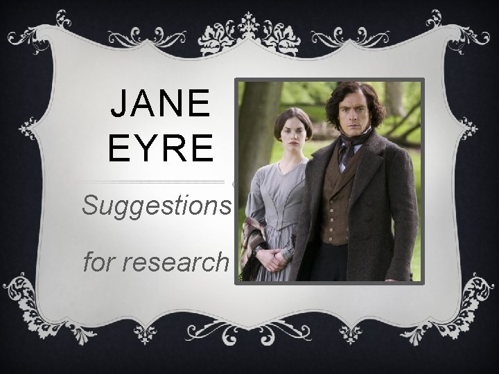 JANE EYRE Suggestions for research JANE EYRE Suggestions for research