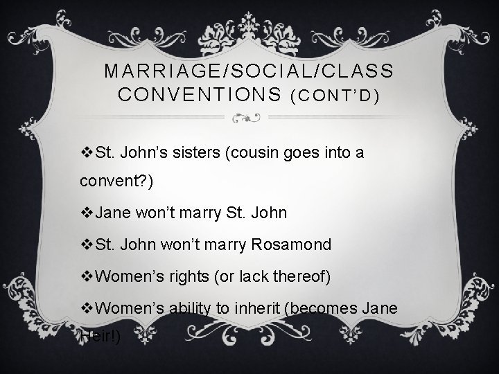 MARRIAGE/SOCIAL/CLASS CONVENTIONS (CONT’D) v. St. John’s sisters (cousin goes into a convent? ) v. MARRIAGE/SOCIAL/CLASS CONVENTIONS (CONT’D) v. St. John’s sisters (cousin goes into a convent? ) v.