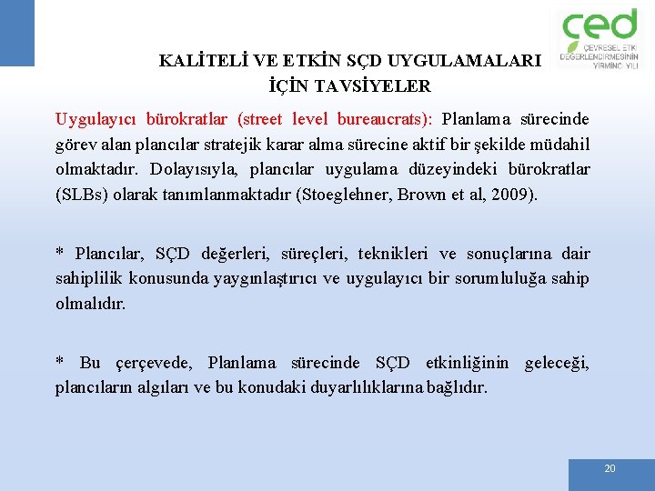 KALİTELİ VE ETKİN SÇD UYGULAMALARI İÇİN TAVSİYELER Uygulayıcı bürokratlar (street level bureaucrats): Planlama sürecinde