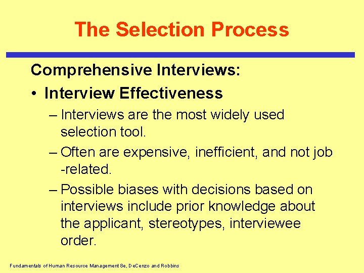 The Selection Process Comprehensive Interviews: • Interview Effectiveness – Interviews are the most widely