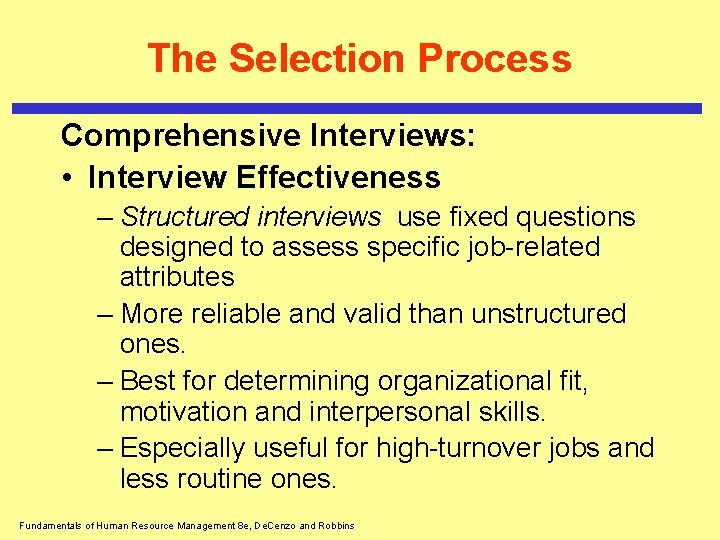 The Selection Process Comprehensive Interviews: • Interview Effectiveness – Structured interviews use fixed questions