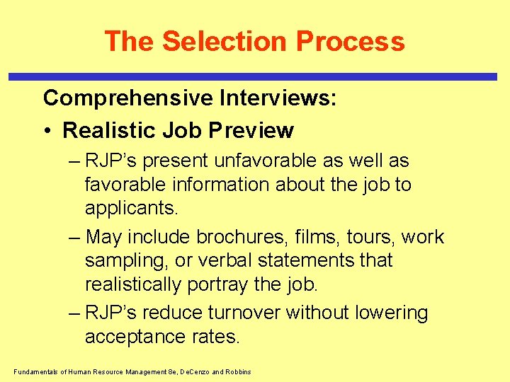 The Selection Process Comprehensive Interviews: • Realistic Job Preview – RJP’s present unfavorable as