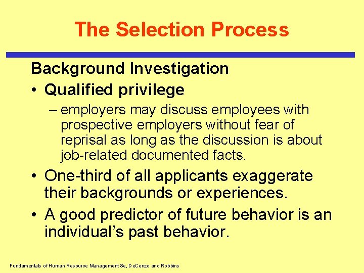 The Selection Process Background Investigation • Qualified privilege – employers may discuss employees with