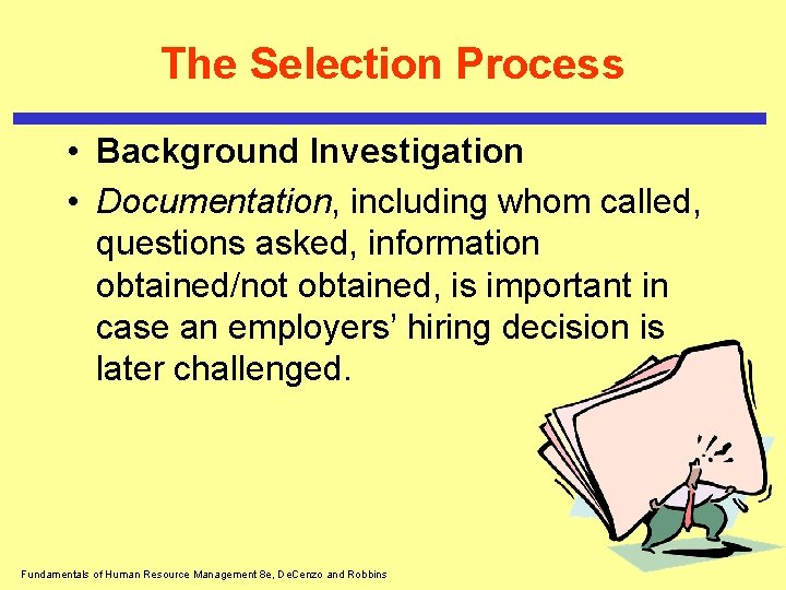 The Selection Process • Background Investigation • Documentation, including whom called, questions asked, information