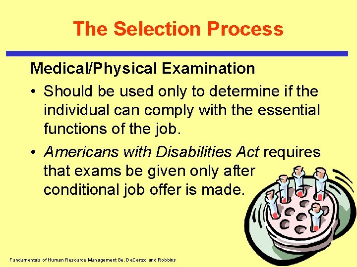 The Selection Process Medical/Physical Examination • Should be used only to determine if the