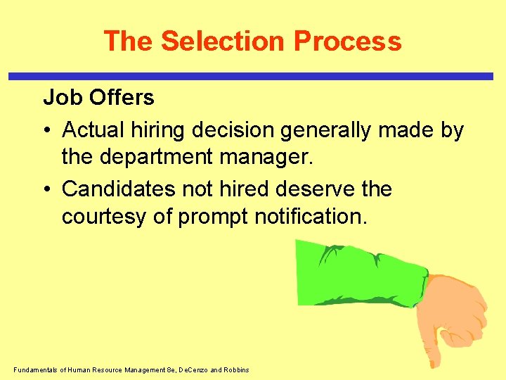 The Selection Process Job Offers • Actual hiring decision generally made by the department