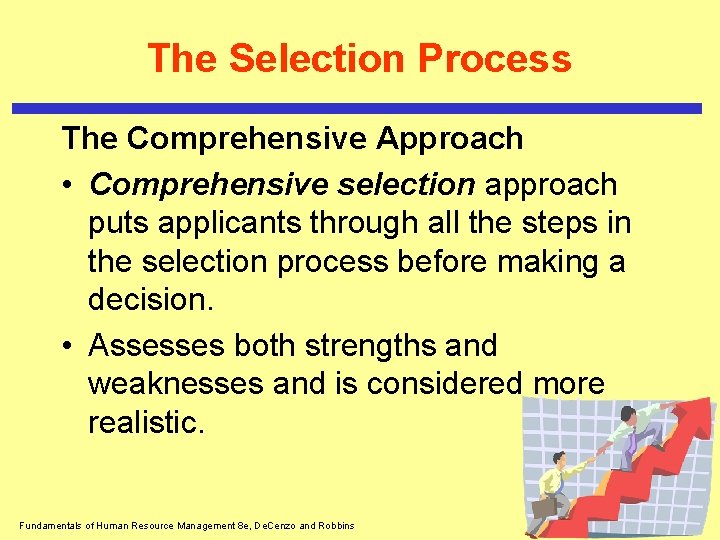The Selection Process The Comprehensive Approach • Comprehensive selection approach puts applicants through all