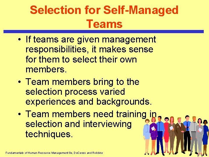 Selection for Self-Managed Teams • If teams are given management responsibilities, it makes sense