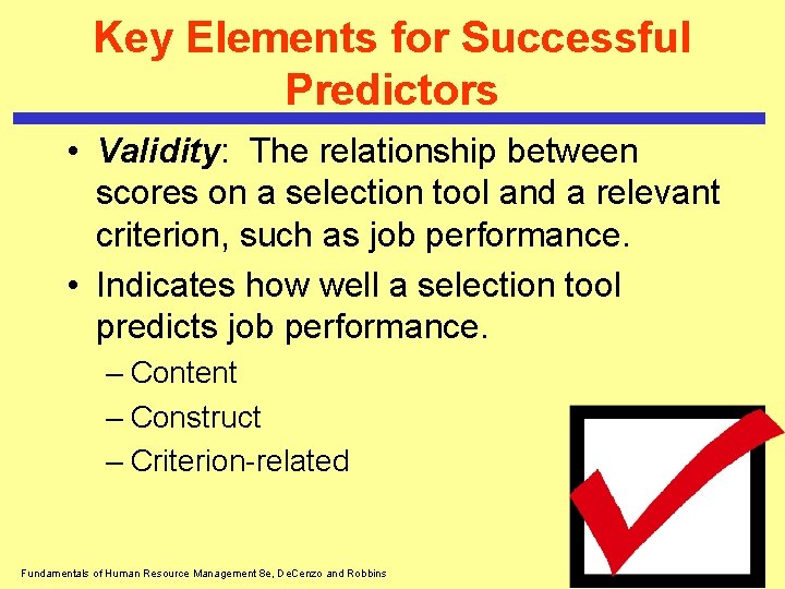 Key Elements for Successful Predictors • Validity: The relationship between scores on a selection