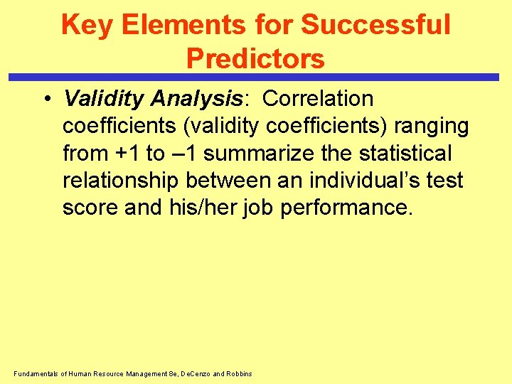 Key Elements for Successful Predictors • Validity Analysis: Correlation coefficients (validity coefficients) ranging from