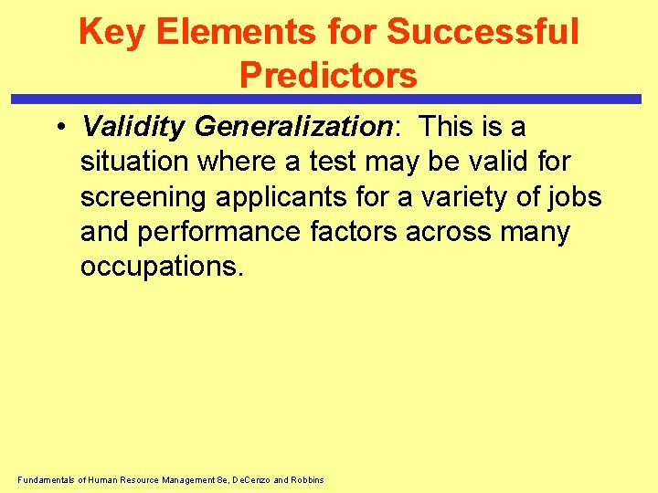 Key Elements for Successful Predictors • Validity Generalization: This is a situation where a