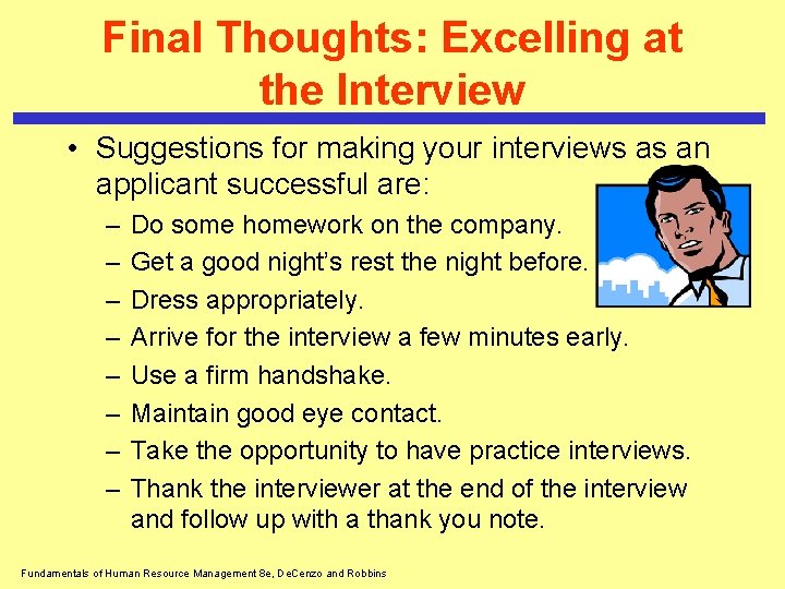 Final Thoughts: Excelling at the Interview • Suggestions for making your interviews as an