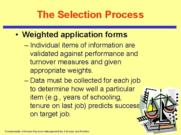 The Selection Process • Weighted application forms – Individual items of information are validated