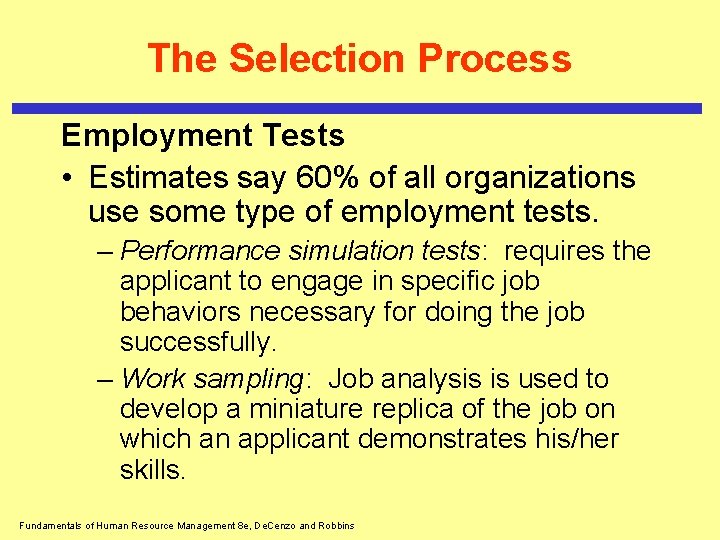 The Selection Process Employment Tests • Estimates say 60% of all organizations use some