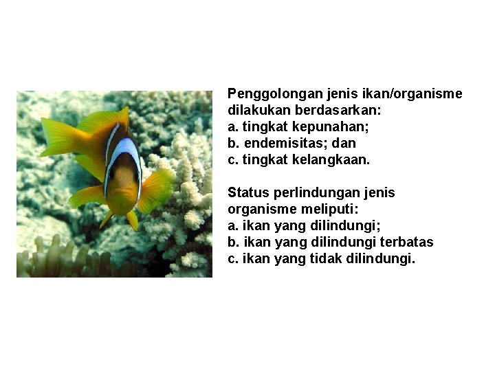 Penggolongan jenis ikan/organisme dilakukan berdasarkan: a. tingkat kepunahan; b. endemisitas; dan c. tingkat kelangkaan.