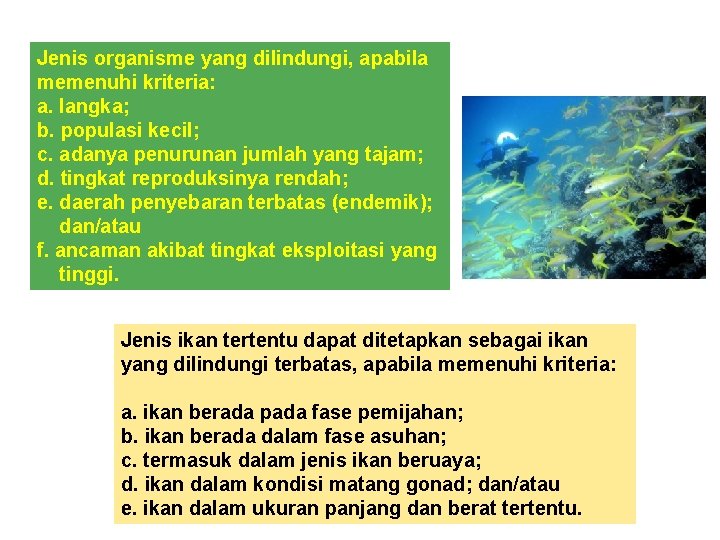 Jenis organisme yang dilindungi, apabila memenuhi kriteria: a. langka; b. populasi kecil; c. adanya