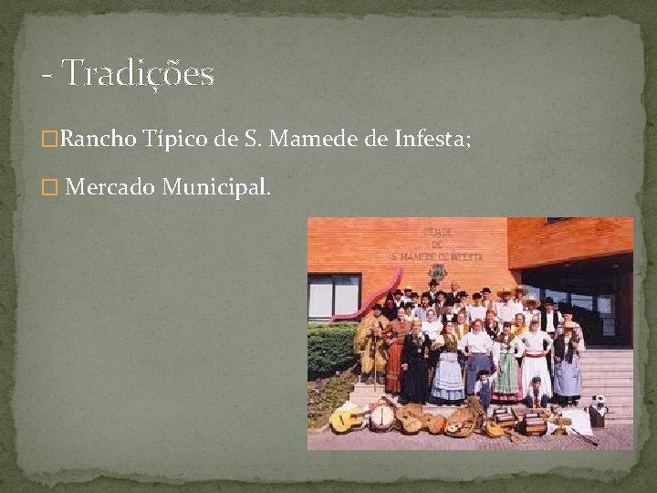 - Tradições �Rancho Típico de S. Mamede de Infesta; � Mercado Municipal. 