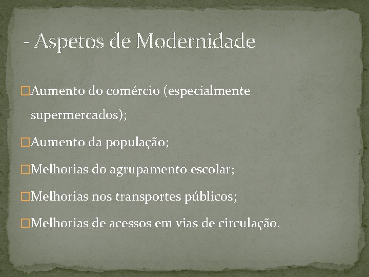 - Aspetos de Modernidade �Aumento do comércio (especialmente supermercados); �Aumento da população; �Melhorias do