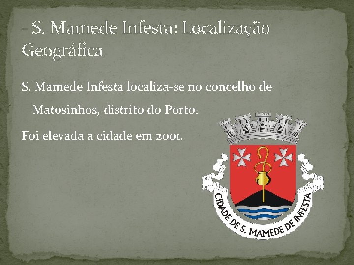 - S. Mamede Infesta: Localização Geográfica S. Mamede Infesta localiza-se no concelho de Matosinhos,