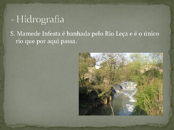 - Hidrografia S. Mamede Infesta é banhada pelo Rio Leça e é o único