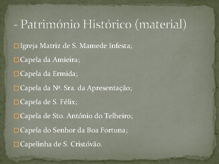 - Património Histórico (material) � Igreja Matriz de S. Mamede Infesta; � Capela da