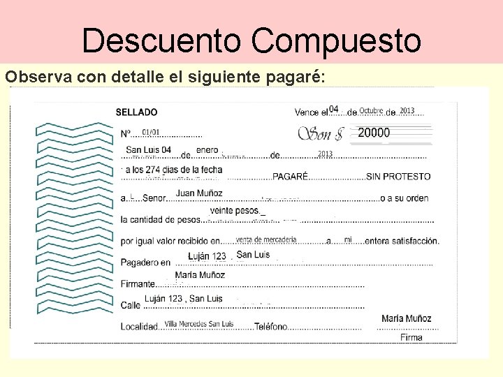 MATEMATICAS FINANCIERAS Descuento Compuesto Observa con detalle el siguiente pagaré: 