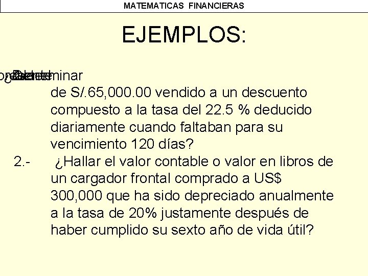 MATEMATICAS FINANCIERAS EJEMPLOS: presente ¿Determinar valor de 1. - el de S/. 65, 000.