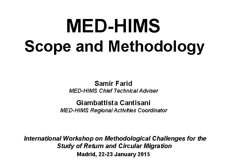 MED-HIMS Scope and Methodology Samir Farid MED-HIMS Chief Technical Adviser Giambattista Cantisani MED-HIMS Regional