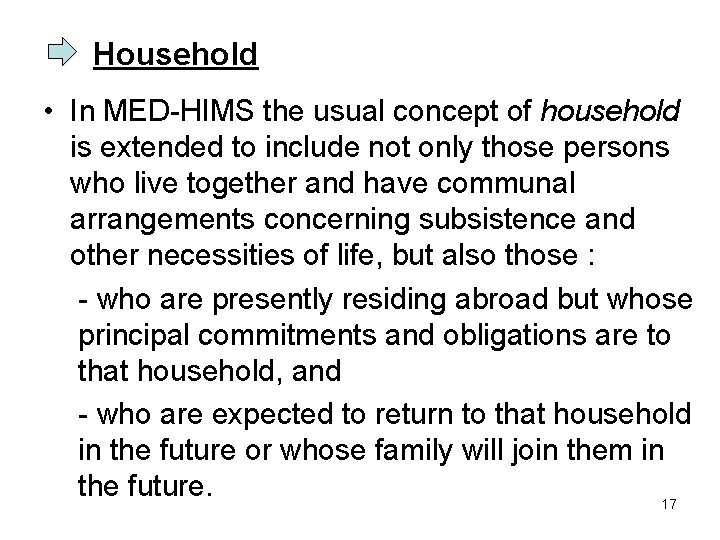 Household • In MED-HIMS the usual concept of household is extended to include not