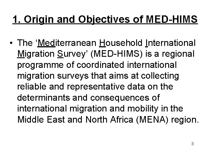 1. Origin and Objectives of MED-HIMS • The ‘Mediterranean Household International Migration Survey’ (MED-HIMS)