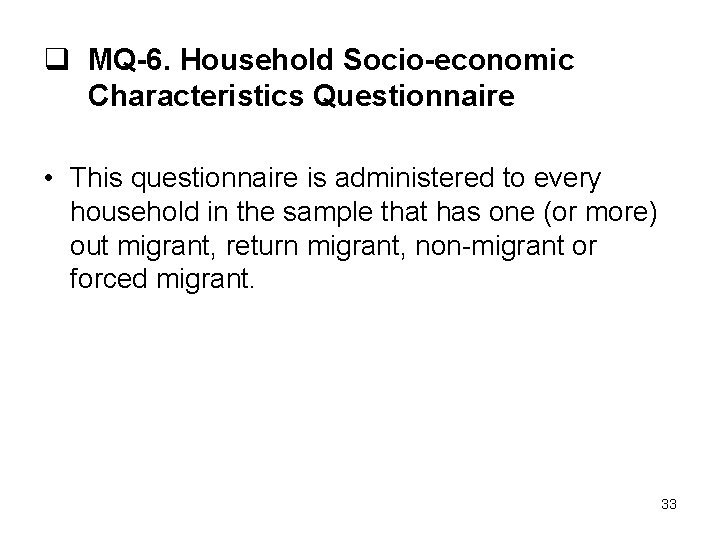 q MQ-6. Household Socio-economic Characteristics Questionnaire • This questionnaire is administered to every household