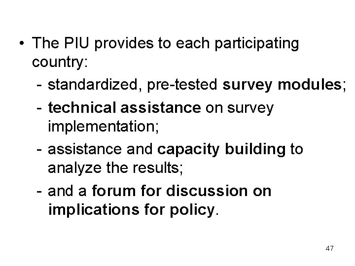  • The PIU provides to each participating country: - standardized, pre-tested survey modules;