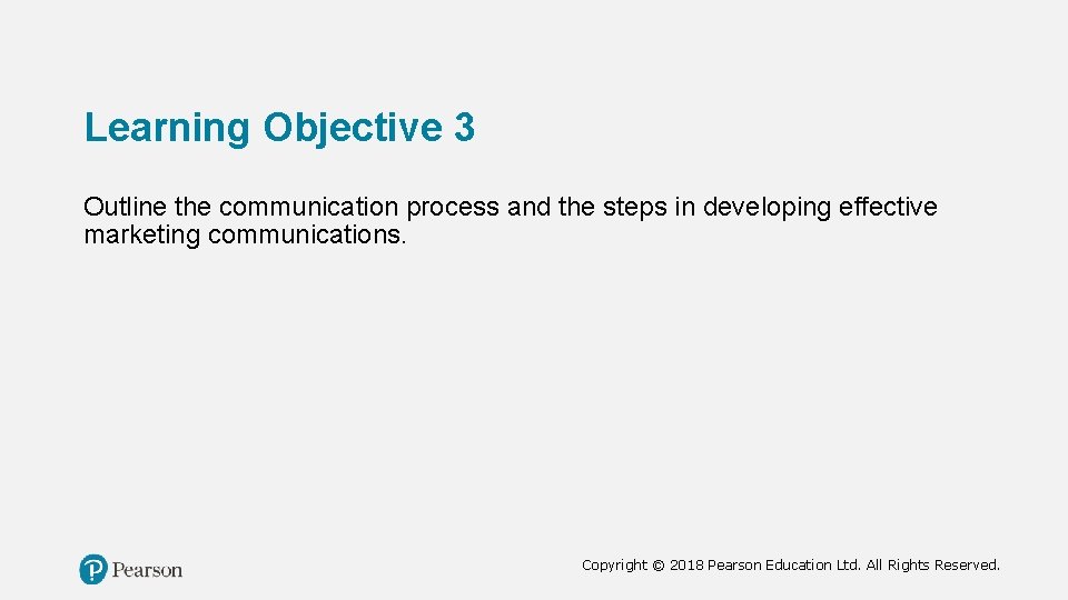 Learning Objective 3 Outline the communication process and the steps in developing effective marketing