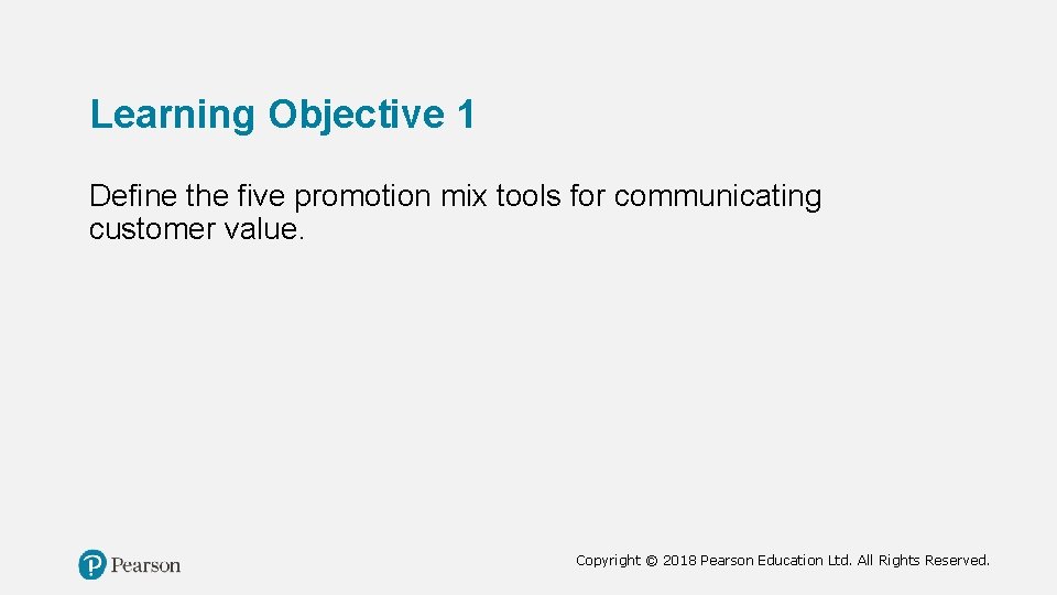 Learning Objective 1 Define the five promotion mix tools for communicating customer value. Copyright