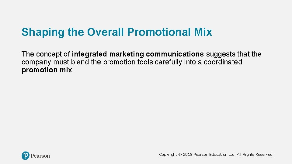 Shaping the Overall Promotional Mix The concept of integrated marketing communications suggests that the