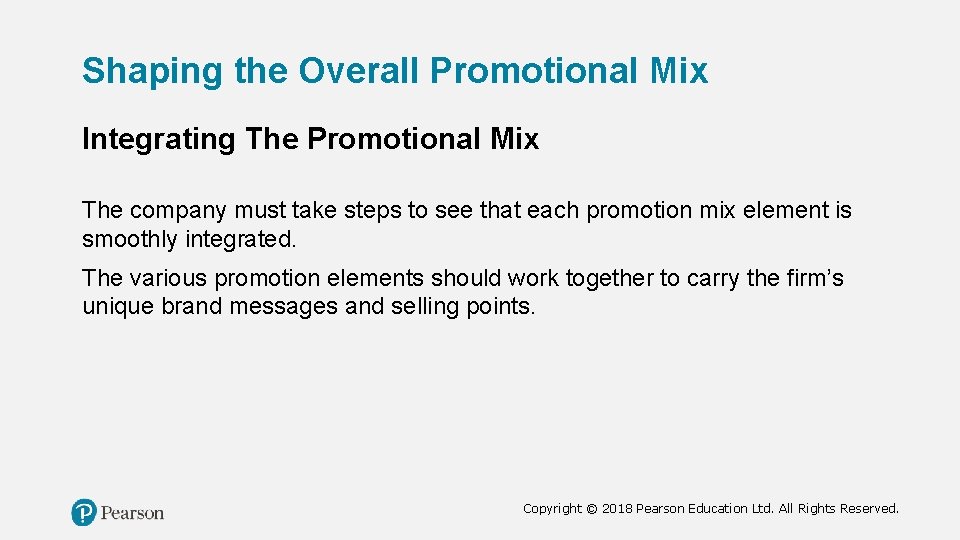 Shaping the Overall Promotional Mix Integrating The Promotional Mix The company must take steps