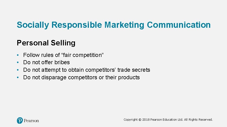 Socially Responsible Marketing Communication Personal Selling • • Follow rules of “fair competition” Do