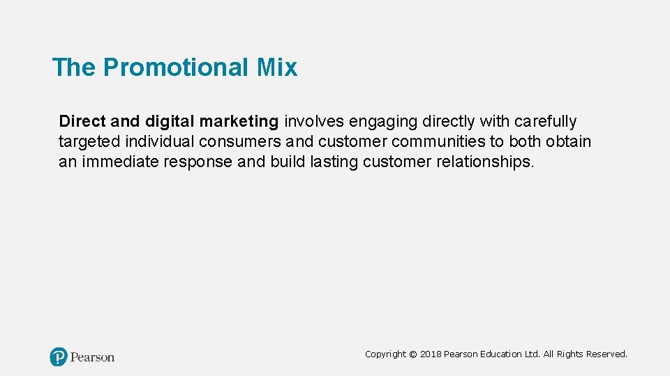 The Promotional Mix Direct and digital marketing involves engaging directly with carefully targeted individual