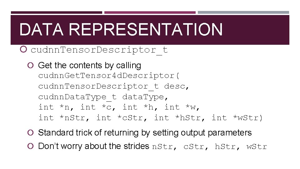 DATA REPRESENTATION cudnn. Tensor. Descriptor_t Get the contents by calling cudnn. Get. Tensor 4