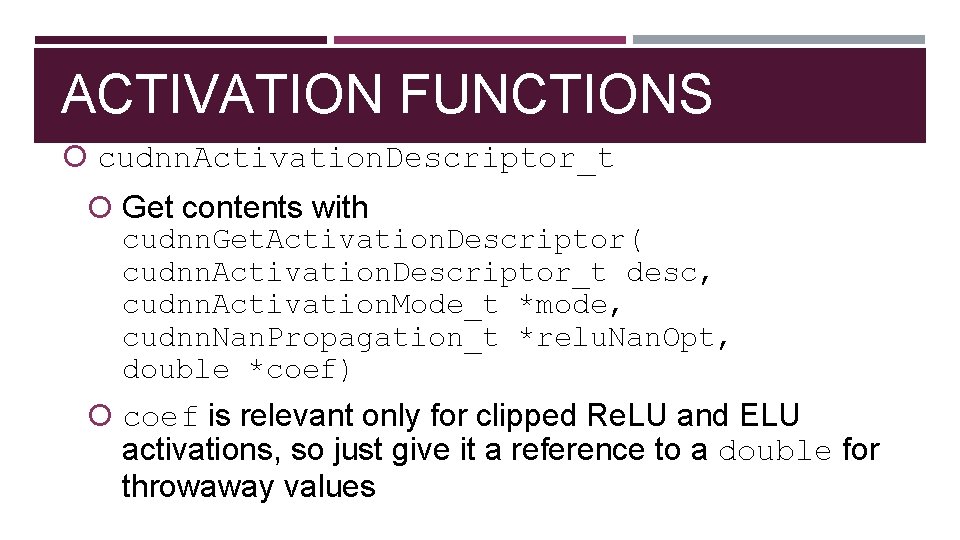 ACTIVATION FUNCTIONS cudnn. Activation. Descriptor_t Get contents with cudnn. Get. Activation. Descriptor( cudnn. Activation.