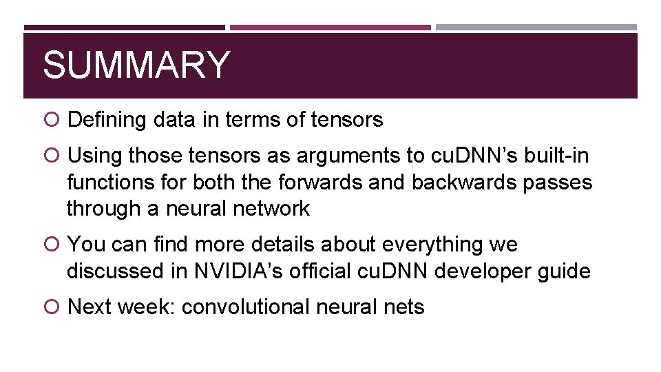 SUMMARY Defining data in terms of tensors Using those tensors as arguments to cu.