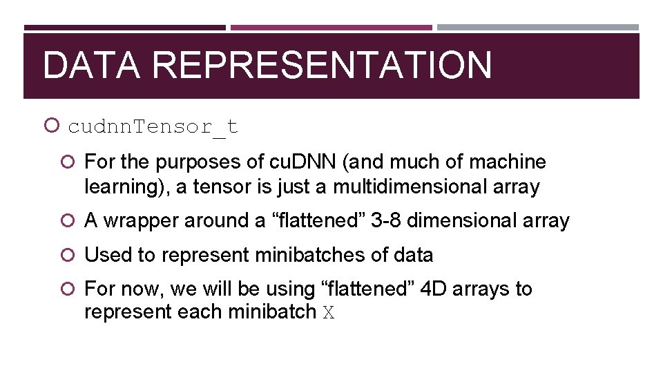 DATA REPRESENTATION cudnn. Tensor_t For the purposes of cu. DNN (and much of machine