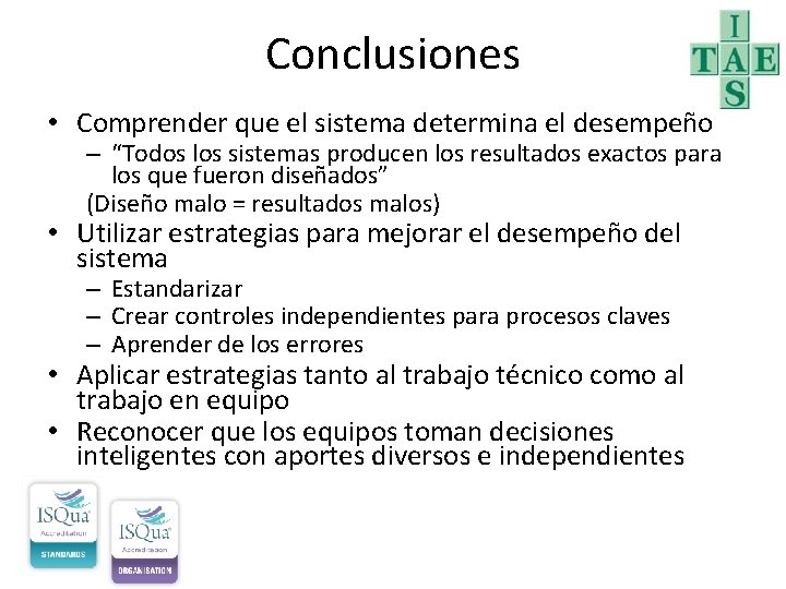 Conclusiones • Comprender que el sistema determina el desempeño – “Todos los sistemas producen