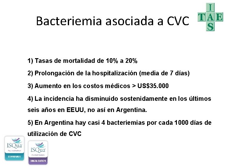 Bacteriemia asociada a CVC 1) Tasas de mortalidad de 10% a 20% 2) Prolongación