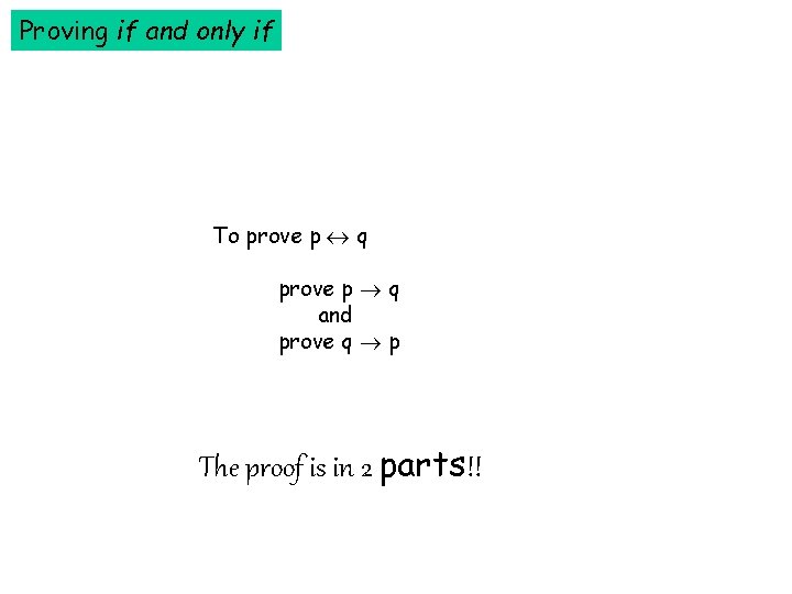 Proving if and only if To prove p q and prove q p The