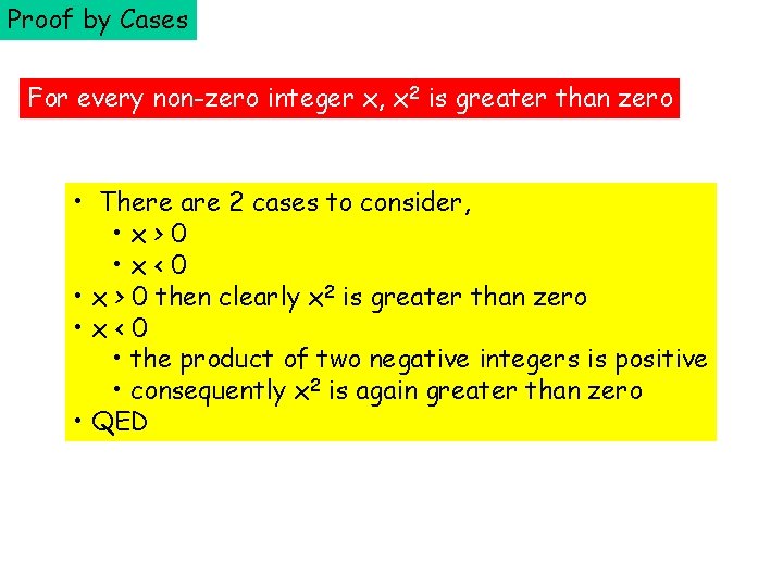 Proof by Cases For every non-zero integer x, x 2 is greater than zero