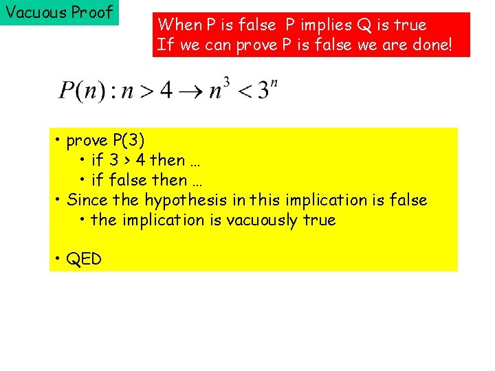 Vacuous Proof When P is false P implies Q is true If we can