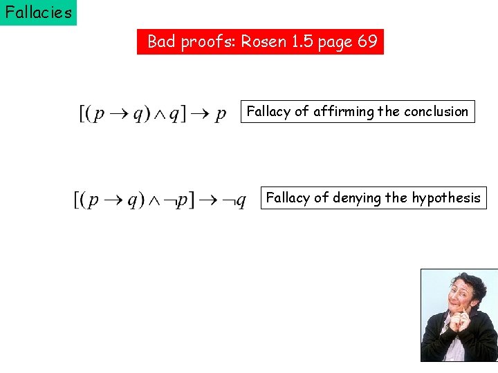 Fallacies Bad proofs: Rosen 1. 5 page 69 Fallacy of affirming the conclusion Fallacy